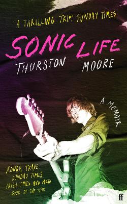 Sonic Life: The new memoir from the Sonic Youth founding member by Thurston Moore