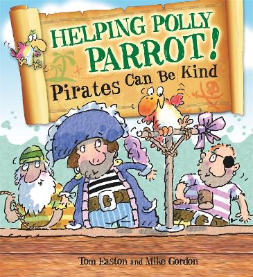 Pirates to the Rescue: Helping Polly Parrot: Pirates Can Be Kind by Tom Easton