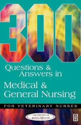 300 Questions and Answers in Medical and General Nursing for Veterinary Nurses book