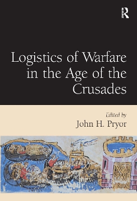 Logistics of Warfare in the Age of the Crusades book