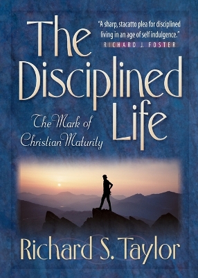 The The Disciplined Life – The Mark of Christian Maturity by Richard S. Taylor