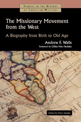 The Missionary Movement from the West: A Biography from Birth to Old Age book