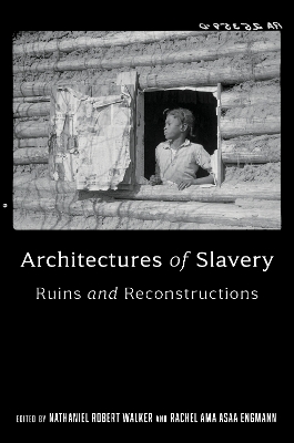 Architectures of Slavery: Ruins and Reconstructions book