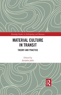 Material Culture in Transit: Theory and Practice by Zainabu Jallo