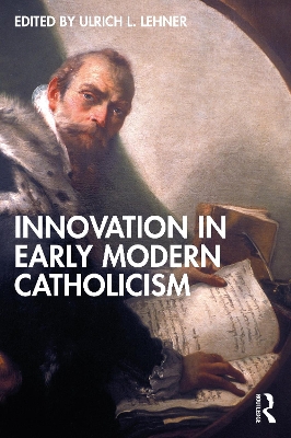 Innovation in Early Modern Catholicism by Ulrich L. Lehner