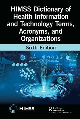 HIMSS Dictionary of Health Information and Technology Terms, Acronyms, and Organizations book