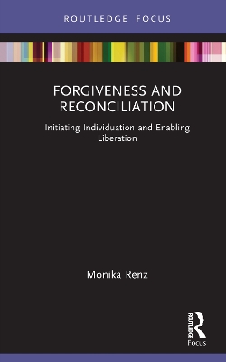 Forgiveness and Reconciliation: Initiating Individuation and Enabling Liberation book