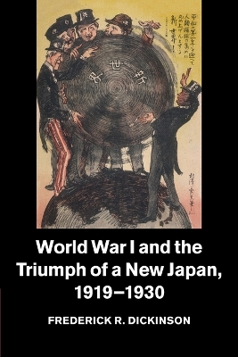 World War I and the Triumph of a New Japan, 1919-1930 by Frederick R. Dickinson