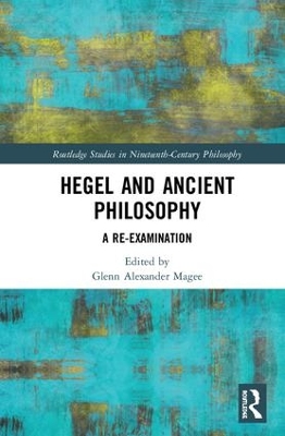 Hegel and Ancient Philosophy by Glenn Alexander Magee
