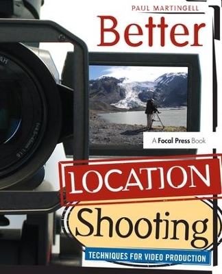 Better Location Shooting: Techniques for Video Production by Paul Martingell
