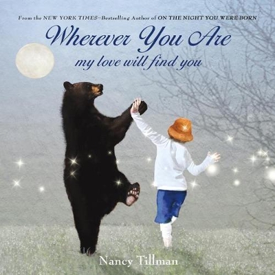 Wherever You are, My Love Will Find You by Nancy Tillman