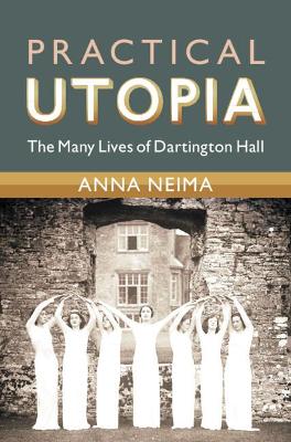 Practical Utopia: The Many Lives of Dartington Hall book