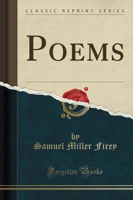 Poems (Classic Reprint) by Samuel Miller Firey