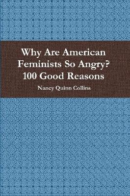 Why Are American Feminists So Angry? 100 Good Reasons book