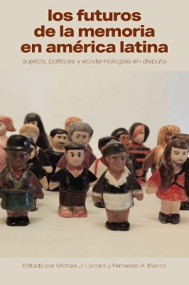 Los futuros de la memoria en América Latina: Sujetos, políticas y epistemologías en disputa book