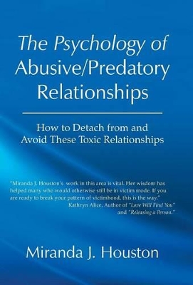 The Psychology of Abusive/Predatory Relationships: How to Detach from and Avoid These Toxic Relationships book