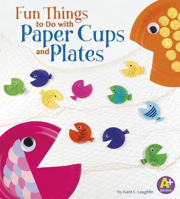 Fun Things to Do with Paper Cups and Plates book