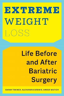 Extreme Weight Loss: Life Before and After Bariatric Surgery book