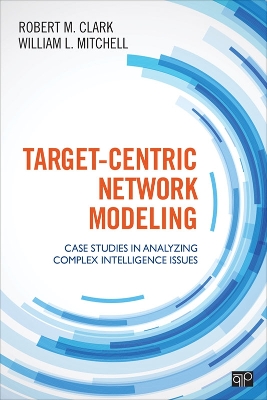 Target-Centric Network Modeling: Case Studies in Analyzing Complex Intelligence Issues book