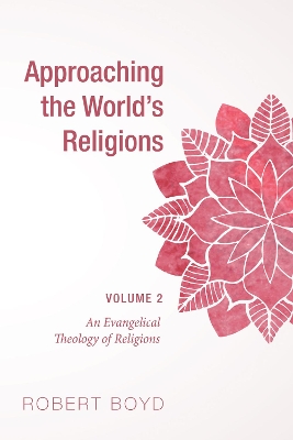 Approaching the World's Religions, Volume 2 by Professor of Pediatrics Robert Boyd