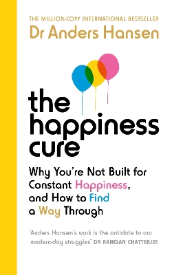 The Happiness Cure: Why You’re Not Built for Constant Happiness, and How to Find a Way Through by Dr Anders Hansen