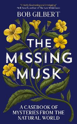 The Missing Musk: A Casebook of Mysteries from the Natural World book