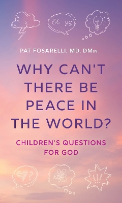 Why Can't There Be Peace in the World?: Children's Questions for God book