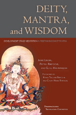 Deity, Mantra, and Wisdom: Development Stage Meditation in Tibetan Buddhist Tantra by Jigme Lingpa