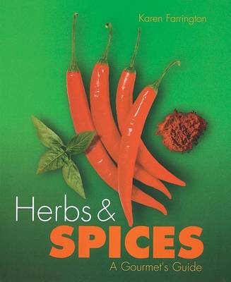 Herbs & Spices: A Gourmet's Guide by Karen Farrington