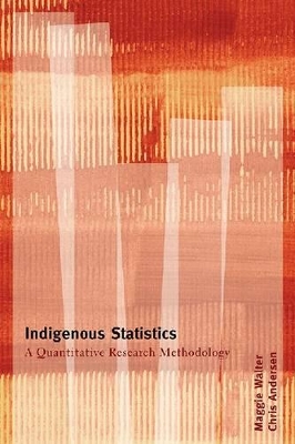 Indigenous Statistics: A Quantitative Research Methodology by Maggie Walter