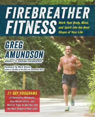 Firebreather Fitness: Work Your Body, Mind, and Spirit Into the Best Shape of Your Life book