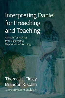 Interpreting Daniel for Preaching and Teaching by Thomas J Finley