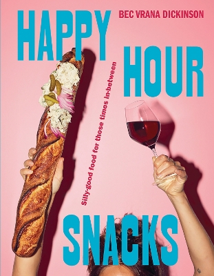 Happy Hour Snacks: Silly-good food for those times in-between book