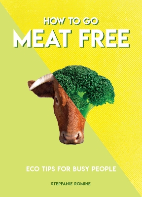 How to Go Meat Free: Eco Tips for Busy People book