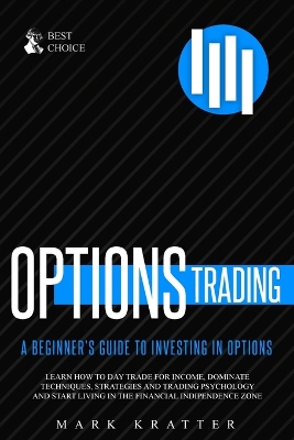 Options Trading: Learn how to Dominate Techniques, Strategies and Trading Psychology and Start Living in the Financial Independence Zone book