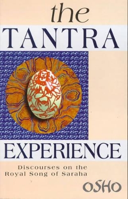 The The Tantra Experience: Disourses on the Royal Song of Saraha by Osho