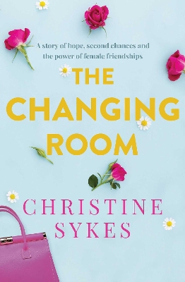 The Changing Room: A story of hope, second chances and the power of female friendship book