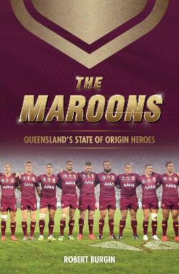 The Maroons: Queensland's State of Origin heroes book