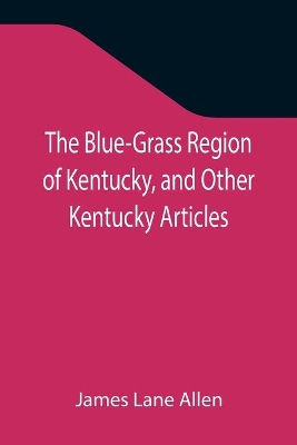 The Blue-Grass Region of Kentucky, and Other Kentucky Articles book