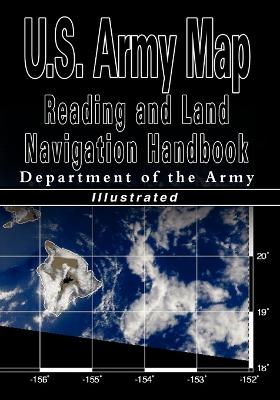 U.S. Army Map Reading and Land Navigation Handbook - Illustrated (U.S. Army) by Department of the Army