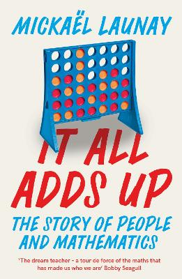 It All Adds Up: The Story of People and Mathematics by Mickael Launay