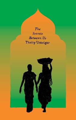 The Secrets Between Us: A Novel by Thrity Umrigar