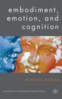 Embodiment, Emotion, and Cognition by Michelle Maiese