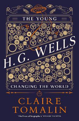 The Young H.G. Wells: Changing the World by Claire Tomalin