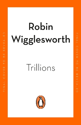 Trillions: How a Band of Wall Street Renegades Invented the Index Fund and Changed Finance Forever by Robin Wigglesworth