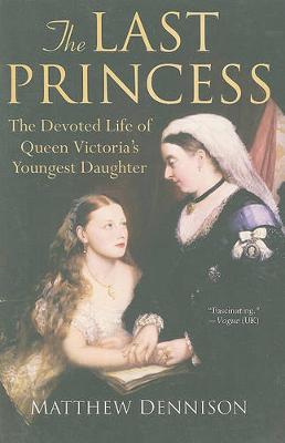 The Last Princess: The Devoted Life of Queen Victoria's Youngest Daughter book