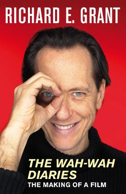 The Wah-Wah Diaries by Richard E Grant