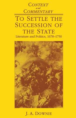 To Settle the Succession of the State: Literature and Politics, 1678-1750 book