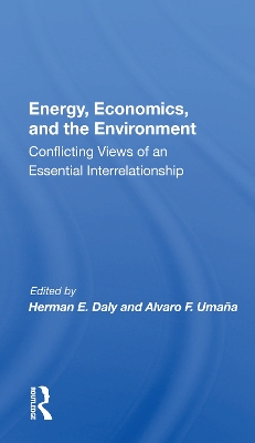 Energy, Economics, And The Environment: Conflicting Views Of An Essential Interrelationship by Herman E Daly