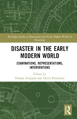 Disaster in the Early Modern World: Examinations, Representations, Interventions book